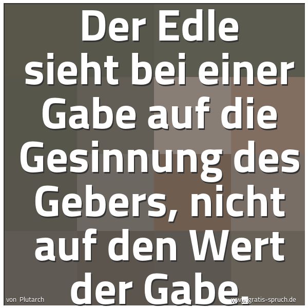 Quadratisches Spruchbild: Der Edle sieht bei einer Gabe auf die Gesinnung des Gebers, nicht auf den Wert der Gabe.