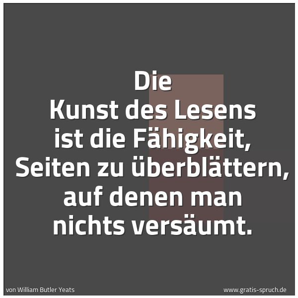 Quadratisches Spruchbild: Die Kunst des Lesens ist die Fähigkeit, Seiten zu überblättern, auf denen man nichts versä …