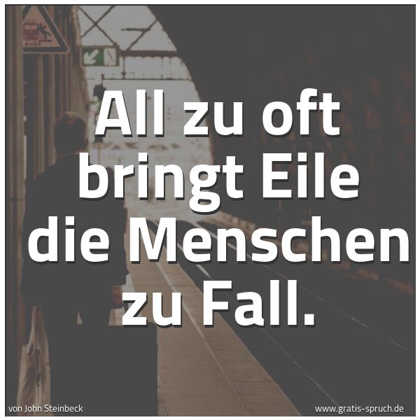 Quadratisches Spruchbild: All zu oft bringt Eile die Menschen zu Fall.