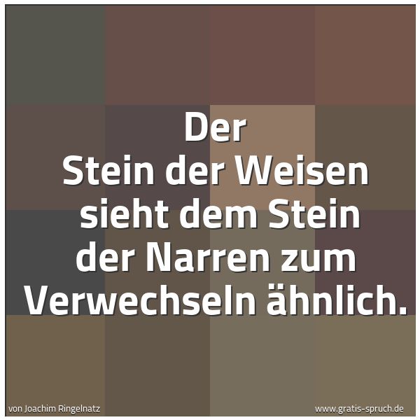 Quadratisches Spruchbild: Der Stein der Weisen  sieht dem Stein der Narren zum Verwechseln ähnlich.