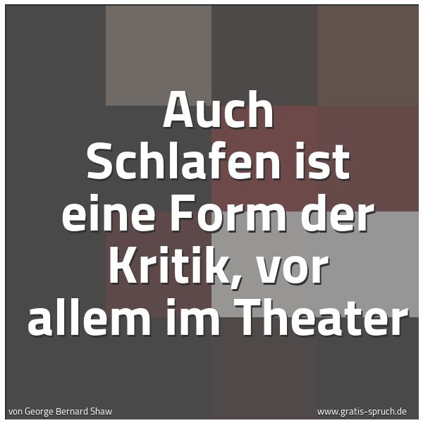 Quadratisches Spruchbild: Auch Schlafen ist eine Form der Kritik, vor allem im Theater