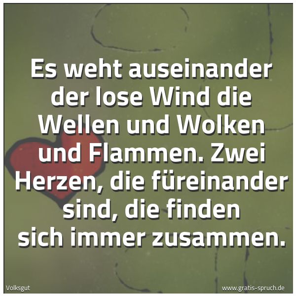 Quadratisches Spruchbild: Es weht auseinander der lose Wind die Wellen und Wolken und Flammen. Zwei Herzen, die füre …