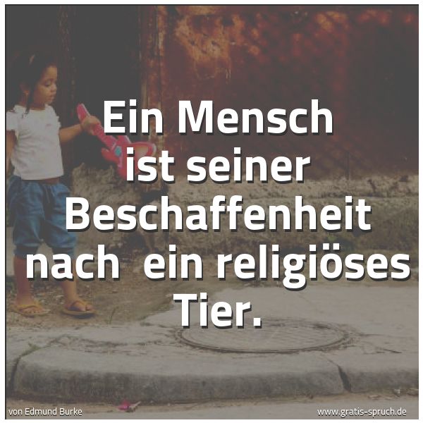 Quadratisches Spruchbild: Ein Mensch ist seiner Beschaffenheit nach  ein religiöses Tier.