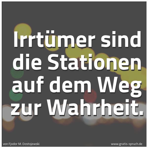 Quadratisches Spruchbild: Irrtümer sind die Stationen auf dem Weg zur Wahrheit.