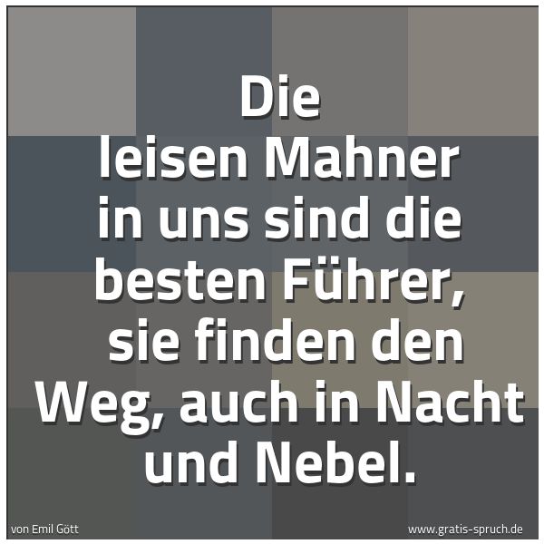 Quadratisches Spruchbild: Die leisen Mahner in uns sind die besten Führer,  sie finden den Weg, auch in Nacht und Ne …