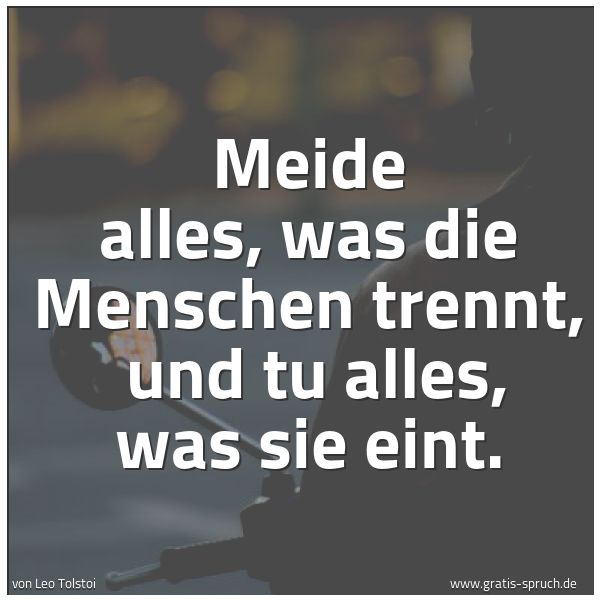 Quadratisches Spruchbild: Meide alles, was die Menschen trennt,  und tu alles, was sie eint.