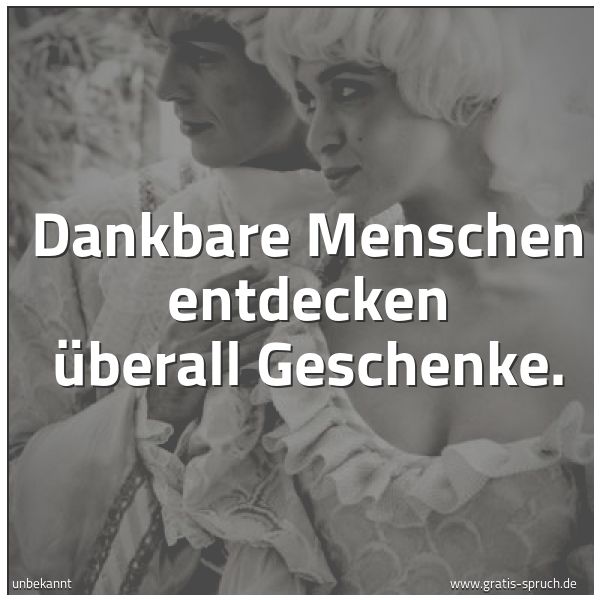 Quadratisches Spruchbild: Dankbare Menschen entdecken überall Geschenke.