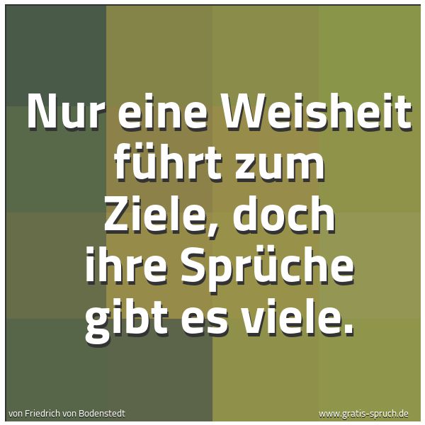 Quadratisches Spruchbild: Nur eine Weisheit führt zum Ziele, doch ihre Sprüche gibt es viele.