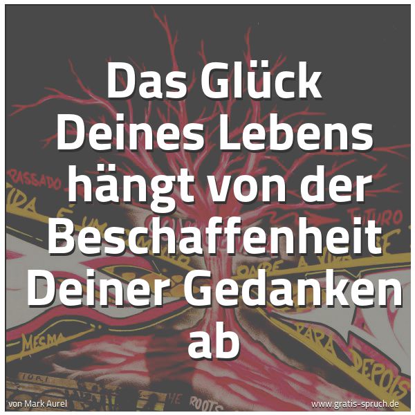 Quadratisches Spruchbild: Das Glück Deines Lebens  hängt von der Beschaffenheit Deiner Gedanken ab