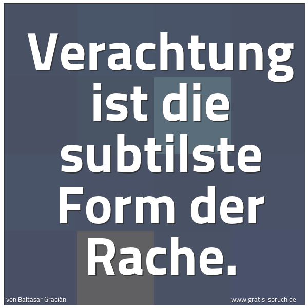 Quadratisches Spruchbild: Verachtung ist die subtilste Form der Rache.