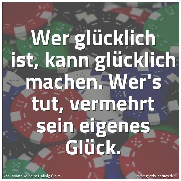 Quadratisches Spruchbild: Wer glücklich ist, kann glücklich machen. Wer's tut, vermehrt sein eigenes Glück.