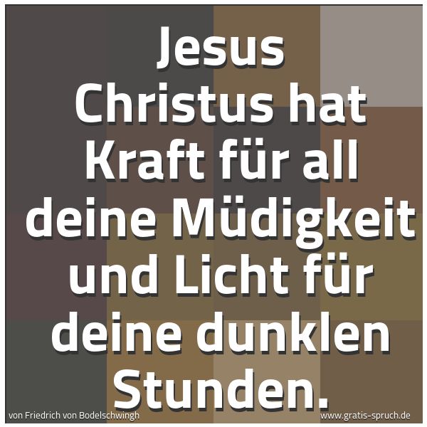 Quadratisches Spruchbild: Jesus Christus hat Kraft für all deine Müdigkeit und Licht für deine dunklen Stunden.