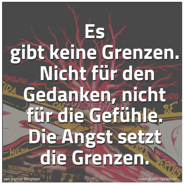 Quadratisches Spruchbild: Es gibt keine Grenzen.  Nicht für den Gedanken, nicht für die Gefühle. Die Angst setzt die …