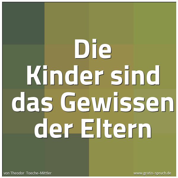 Quadratisches Spruchbild: Die Kinder sind das Gewissen der Eltern