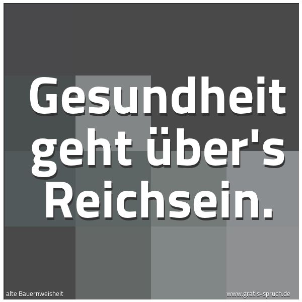 Quadratisches Spruchbild: Gesundheit geht über's Reichsein.