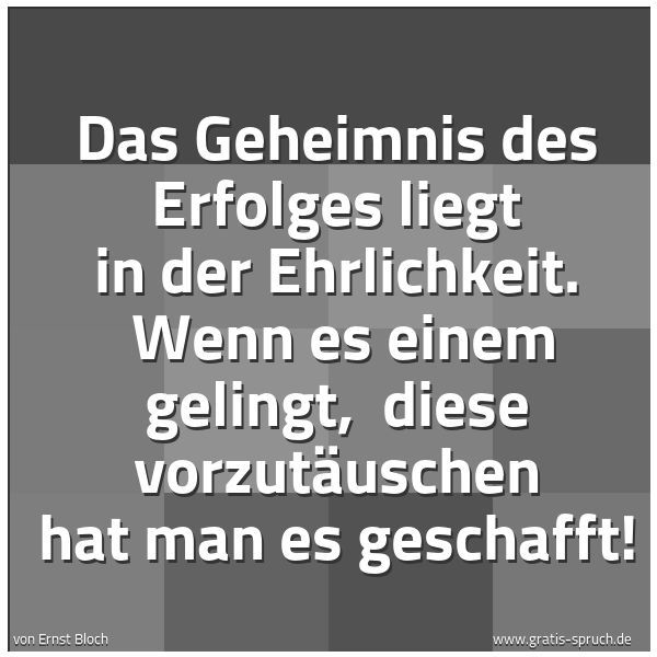 Quadratisches Spruchbild: Das Geheimnis des Erfolges liegt in der Ehrlichkeit.  Wenn es einem gelingt,  diese vorzut …