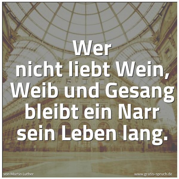 Quadratisches Spruchbild: Wer nicht liebt Wein, Weib und Gesang bleibt ein Narr sein Leben lang.