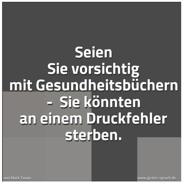 Quadratisches Spruchbild: Seien Sie vorsichtig mit Gesundheitsbüchern -  Sie könnten an einem Druckfehler sterben.