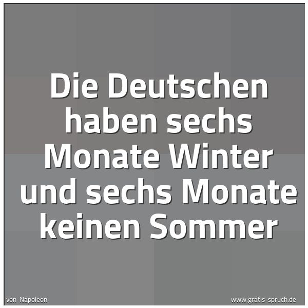 Quadratisches Spruchbild: Die Deutschen haben sechs Monate Winter und sechs Monate keinen Sommer