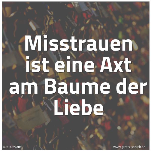 Quadratisches Spruchbild: Misstrauen ist eine Axt am Baume der Liebe