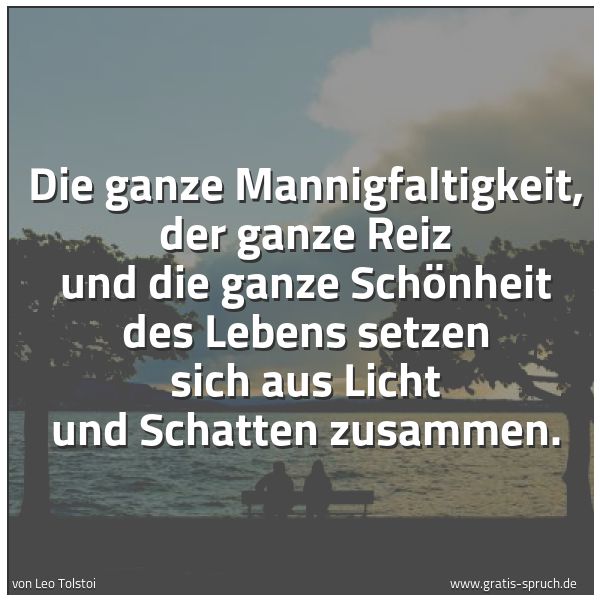 Quadratisches Spruchbild: Die ganze Mannigfaltigkeit, der ganze Reiz und die ganze Schönheit des Lebens setzen sich  …
