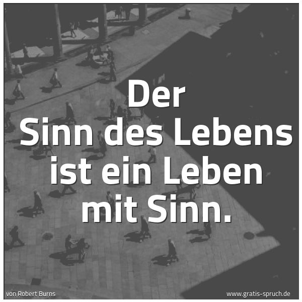 Quadratisches Spruchbild: Der Sinn des Lebens ist ein Leben mit Sinn.