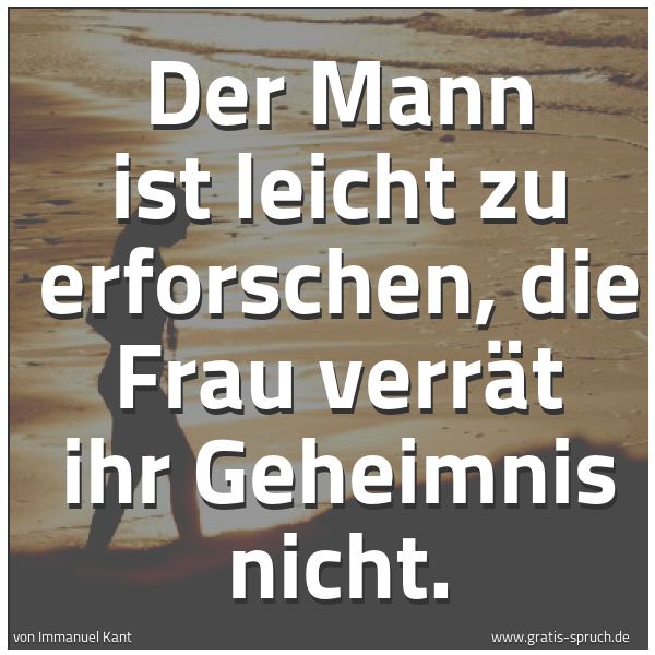 Quadratisches Spruchbild: Der Mann ist leicht zu erforschen, die Frau verrät ihr Geheimnis nicht.
